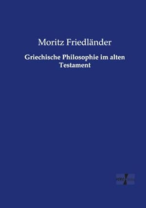 Image du vendeur pour Griechische Philosophie im alten Testament mis en vente par BuchWeltWeit Ludwig Meier e.K.