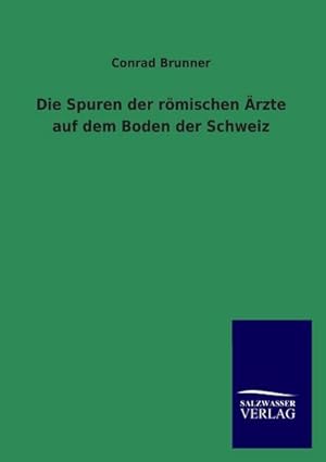 Seller image for Die Spuren der rmischen rzte auf dem Boden der Schweiz for sale by BuchWeltWeit Ludwig Meier e.K.