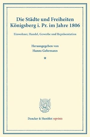 Imagen del vendedor de Die Stdte und Freiheiten Knigsberg i.Pr. im Jahre 1806 a la venta por BuchWeltWeit Ludwig Meier e.K.
