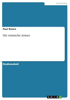 Image du vendeur pour Die rmische Armee mis en vente par BuchWeltWeit Ludwig Meier e.K.