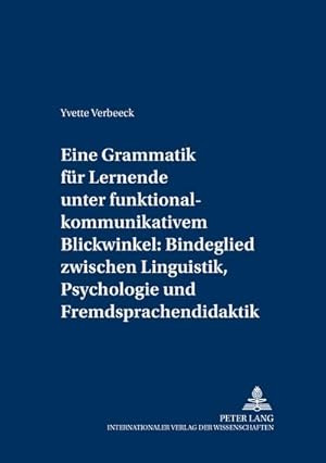 Bild des Verkufers fr Eine Grammatik fr Lernende unter funktional-kommunikativem Blickwinkel: Bindeglied zwischen Linguistik, Psychologie und Fremdsprachendidaktik zum Verkauf von BuchWeltWeit Ludwig Meier e.K.