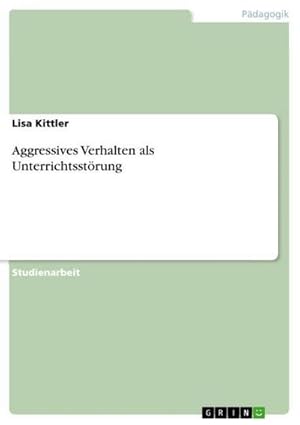 Bild des Verkufers fr Aggressives Verhalten als Unterrichtsstrung zum Verkauf von BuchWeltWeit Ludwig Meier e.K.