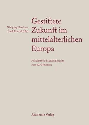 Imagen del vendedor de Gestiftete Zukunft im mittelalterlichen Europa a la venta por BuchWeltWeit Ludwig Meier e.K.
