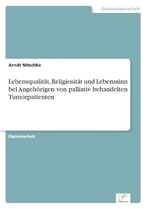Seller image for Lebensqualitt, Religiositt und Lebenssinn bei Angehrigen von palliativ behandelten Tumorpatienten for sale by BuchWeltWeit Ludwig Meier e.K.