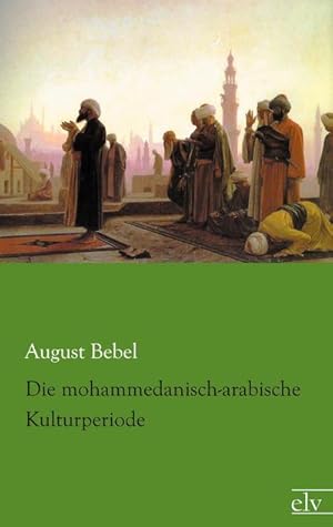 Seller image for Die mohammedanisch-arabische Kulturperiode for sale by BuchWeltWeit Ludwig Meier e.K.