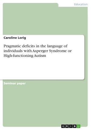 Seller image for Pragmatic deficits in the language of individuals with Asperger Syndrome or High-functioning Autism for sale by BuchWeltWeit Ludwig Meier e.K.