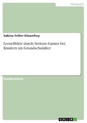 Seller image for Lerneffekte durch Serious Games bei Kindern im Grundschulalter for sale by BuchWeltWeit Ludwig Meier e.K.