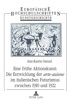 Seller image for Eine frhe Aktionskunst: Die Entwicklung der arte-azione im italienischen Futurismus zwischen 1910 und 1922 for sale by BuchWeltWeit Ludwig Meier e.K.