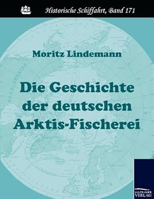 Seller image for Die Geschichte der deutschen Arktis-Fischerei for sale by BuchWeltWeit Ludwig Meier e.K.