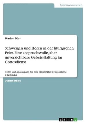 Seller image for Schweigen und Hren in der liturgischen Feier. Eine anspruchsvolle, aber unverzichtbare Gebets-Haltung im Gottesdienst for sale by BuchWeltWeit Ludwig Meier e.K.