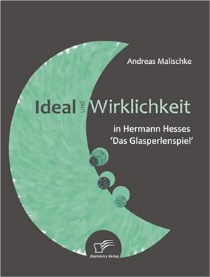 Seller image for Ideal und Wirklichkeit in Hermann Hesses 'Das Glasperlenspiel' for sale by BuchWeltWeit Ludwig Meier e.K.