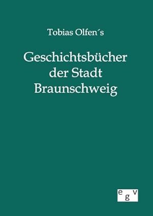 Seller image for Tobias Olfens Geschichtsbcher der Stadt Braunschweig for sale by BuchWeltWeit Ludwig Meier e.K.