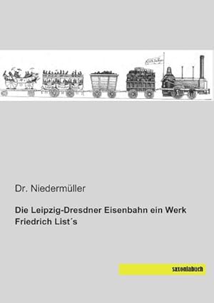 Seller image for Die Leipzig-Dresdner Eisenbahn ein Werk Friedrich List s for sale by BuchWeltWeit Ludwig Meier e.K.