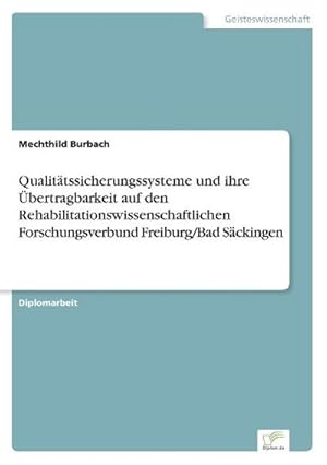 Seller image for Qualittssicherungssysteme und ihre bertragbarkeit auf den Rehabilitationswissenschaftlichen Forschungsverbund Freiburg/Bad Sckingen for sale by BuchWeltWeit Ludwig Meier e.K.