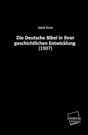 Seller image for Die Deutsche Bibel in ihrer geschichtlichen Entwicklung for sale by BuchWeltWeit Ludwig Meier e.K.