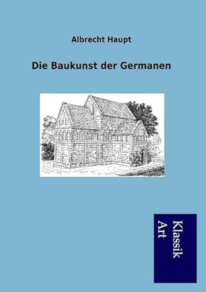 Immagine del venditore per Die Baukunst der Germanen venduto da BuchWeltWeit Ludwig Meier e.K.