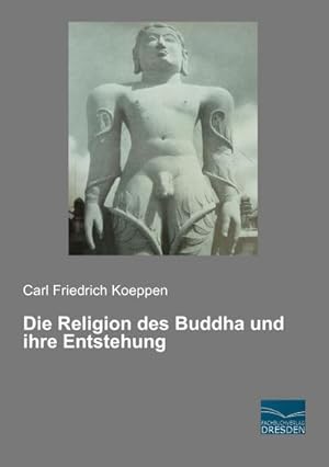 Bild des Verkufers fr Die Religion des Buddha und ihre Entstehung zum Verkauf von BuchWeltWeit Ludwig Meier e.K.