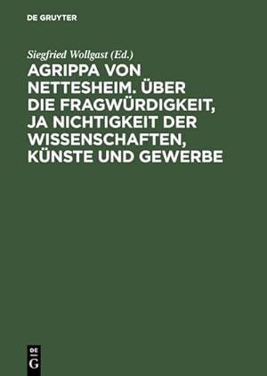 Immagine del venditore per Agrippa von Nettesheim. ber die Fragwrdigkeit, ja Nichtigkeit der Wissenschaften, Knste und Gewerbe venduto da BuchWeltWeit Ludwig Meier e.K.