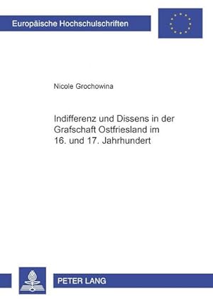 Image du vendeur pour Indifferenz und Dissens in der Grafschaft Ostfriesland im 16. und 17. Jahrhundert mis en vente par BuchWeltWeit Ludwig Meier e.K.