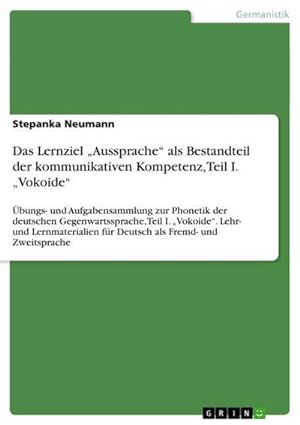 Seller image for Das Lernziel Aussprache als Bestandteil der kommunikativen Kompetenz, Teil I. Vokoide for sale by BuchWeltWeit Ludwig Meier e.K.