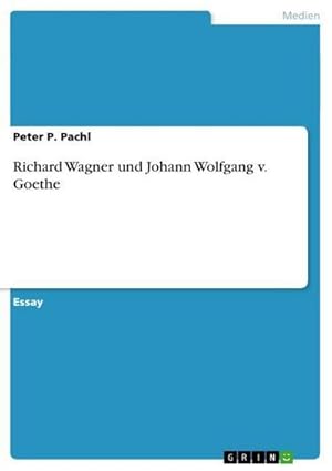 Imagen del vendedor de Richard Wagner und Johann Wolfgang v. Goethe a la venta por BuchWeltWeit Ludwig Meier e.K.