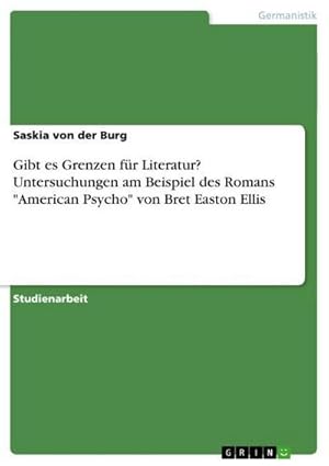 Image du vendeur pour Gibt es Grenzen fr Literatur? Untersuchungen am Beispiel des Romans "American Psycho" von Bret Easton Ellis mis en vente par BuchWeltWeit Ludwig Meier e.K.