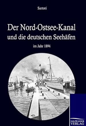 Seller image for Der Nord-Ostseekanal und seine Bedeutung fr die deutschen Seehfen im Jahr 1894 for sale by BuchWeltWeit Ludwig Meier e.K.