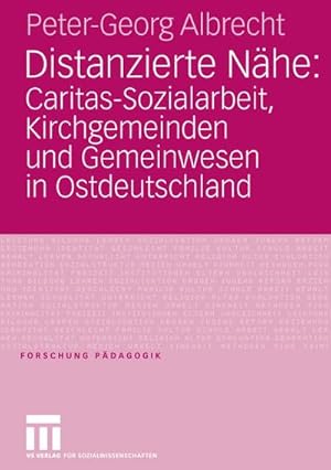 Seller image for Distanzierte Nhe: Caritas-Sozialarbeit, Kirchgemeinden und Gemeinwesen in Ostdeutschland for sale by BuchWeltWeit Ludwig Meier e.K.