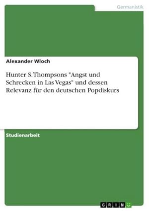 Bild des Verkufers fr Hunter S. Thompsons "Angst und Schrecken in Las Vegas" und dessen Relevanz fr den deutschen Popdiskurs zum Verkauf von BuchWeltWeit Ludwig Meier e.K.