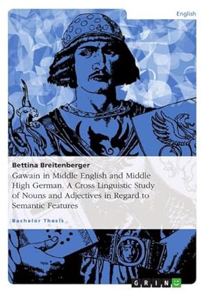 Seller image for Gawain in Middle English and Middle High German. A Cross Linguistic Study of Nouns and Adjectives in Regard to Semantic Features for sale by BuchWeltWeit Ludwig Meier e.K.