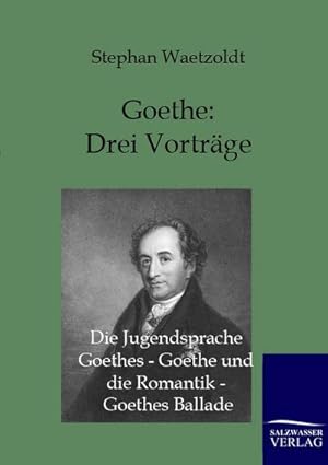 Bild des Verkufers fr Goethe - Drei Vortrge: Die Jugendsprache Goethes - Goethe und die Romantik - Goethes Ballade zum Verkauf von BuchWeltWeit Ludwig Meier e.K.