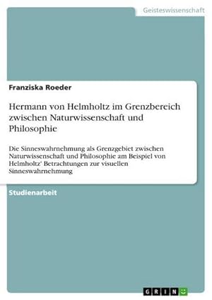 Bild des Verkufers fr Hermann von Helmholtz im Grenzbereich zwischen Naturwissenschaft und Philosophie zum Verkauf von BuchWeltWeit Ludwig Meier e.K.