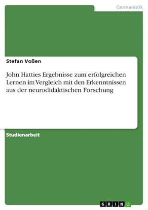 Seller image for John Hatties Ergebnisse zum erfolgreichen Lernen im Vergleich mit den Erkenntnissen aus der neurodidaktischen Forschung for sale by BuchWeltWeit Ludwig Meier e.K.