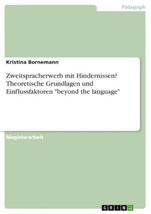 Immagine del venditore per Zweitspracherwerb mit Hindernissen? Theoretische Grundlagen und Einflussfaktoren "beyond the language" venduto da BuchWeltWeit Ludwig Meier e.K.