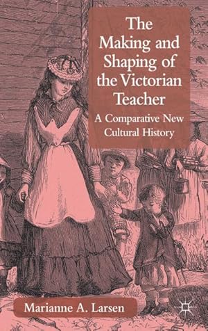 Image du vendeur pour The Making and Shaping of the Victorian Teacher mis en vente par BuchWeltWeit Ludwig Meier e.K.