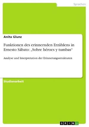 Immagine del venditore per Funktionen des erinnernden Erzhlens in Ernesto Sbato: Sobre hroes y tumbas venduto da BuchWeltWeit Ludwig Meier e.K.