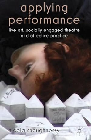 Imagen del vendedor de Applying Performance: Live Art, Socially Engaged Theatre and Affective Practice a la venta por BuchWeltWeit Ludwig Meier e.K.