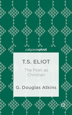 Bild des Verkufers fr T.S. Eliot: The Poet as Christian zum Verkauf von BuchWeltWeit Ludwig Meier e.K.