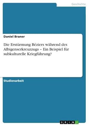 Seller image for Die Erstrmung Bziers whrend des Albigenserkreuzzugs  Ein Beispiel fr subkulturelle Kriegfhrung? for sale by BuchWeltWeit Ludwig Meier e.K.