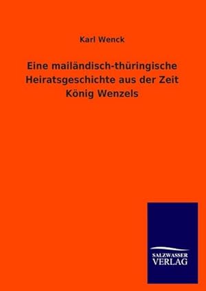 Immagine del venditore per Eine mailndisch-thringische Heiratsgeschichte aus der Zeit Knig Wenzels venduto da BuchWeltWeit Ludwig Meier e.K.