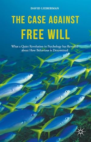 Seller image for The Case Against Free Will: What a Quiet Revolution in Psychology Has Revealed about How Behaviour Is Determined for sale by BuchWeltWeit Ludwig Meier e.K.