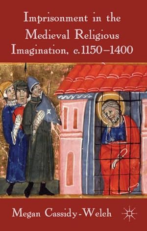 Bild des Verkufers fr Imprisonment in the Medieval Religious Imagination, C. 1150-1400 zum Verkauf von BuchWeltWeit Ludwig Meier e.K.