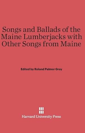 Bild des Verkufers fr Songs and Ballads of the Maine Lumberjacks with Other Songs from Maine zum Verkauf von BuchWeltWeit Ludwig Meier e.K.