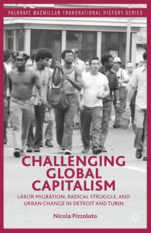 Imagen del vendedor de Challenging Global Capitalism: Labor Migration, Radical Struggle, and Urban Change in Detroit and Turin a la venta por BuchWeltWeit Ludwig Meier e.K.