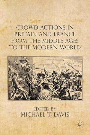 Seller image for Crowd Actions in Britain and France from the Middle Ages to the Modern World for sale by BuchWeltWeit Ludwig Meier e.K.