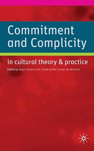Image du vendeur pour Commitment and Complicity in Cultural Theory and Practice mis en vente par BuchWeltWeit Ludwig Meier e.K.