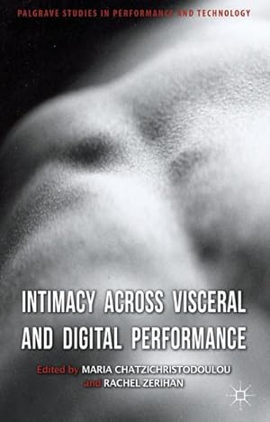 Imagen del vendedor de Intimacy Across Visceral and Digital Performance a la venta por BuchWeltWeit Ludwig Meier e.K.