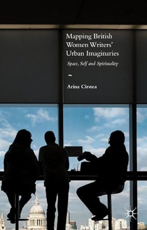 Seller image for Mapping British Women Writers' Urban Imaginaries: Space, Self and Spirituality for sale by BuchWeltWeit Ludwig Meier e.K.
