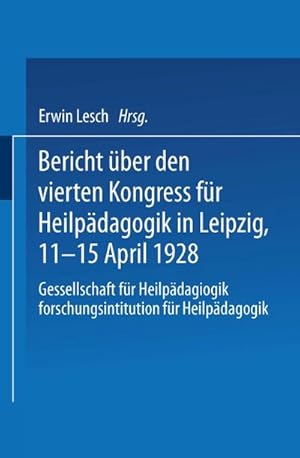 Seller image for Bericht ber den Vierten Kongress fr Heilpdagogik in Leipzig, 11.15. April 1928 for sale by BuchWeltWeit Ludwig Meier e.K.