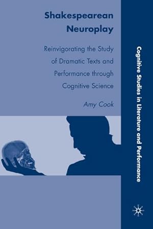 Bild des Verkufers fr Shakespearean Neuroplay: Reinvigorating the Study of Dramatic Texts and Performance Through Cognitive Science zum Verkauf von BuchWeltWeit Ludwig Meier e.K.